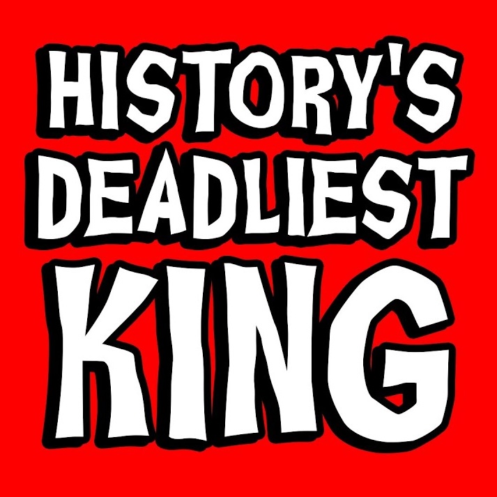 History's Deadliest King